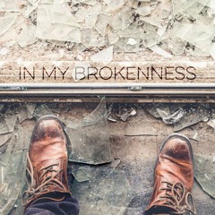 In My Brokenness
