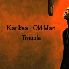 Karlkaa - Old Man Trouble
