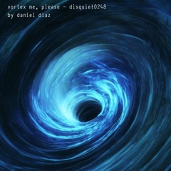 Vortex Me, Please - disquiet0248