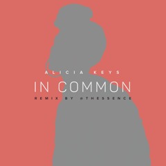 In Common - Alicia Keys (The Essence Remix) [FREE DOWNLOAD - NO PITCH VERSION - IN DESCRIPTION]