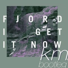 fjord - i get it now (km. bootleg)