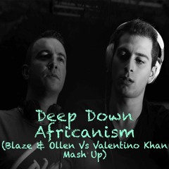 Deep Down Africanism (Blaze & Ollen Vs Valentino Khan Mash Up)