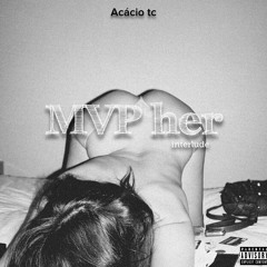 MVP her (Interlude)