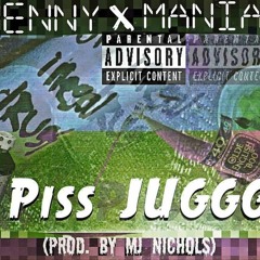Henny feat. Maniac- Piss JUGGG (Prod. by MJ Nichols)