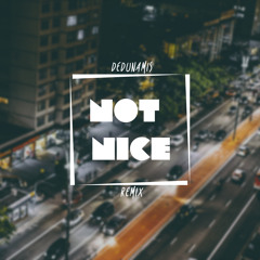 Not Nice (deDunamis Remix)