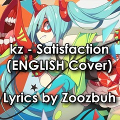 kz - Satisfaction (English Vocaloid Cover)