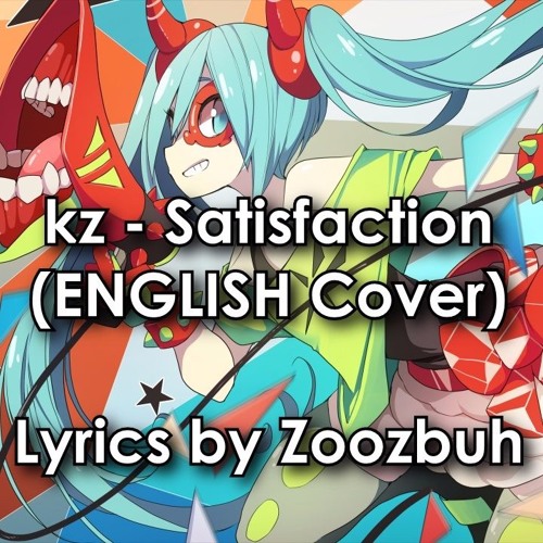 Kz Satisfaction English Vocaloid Cover By Zoozbuh Kz Satisfaction English Vocaloid Cover By Zoozbuh