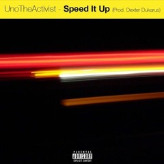 UnoTheActivist - Speed It Up (Prod. Dexter Dukarus)