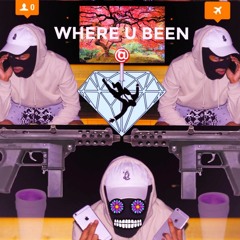 WHERE U BEEN AT