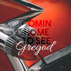 Gregod - Comin Home To See