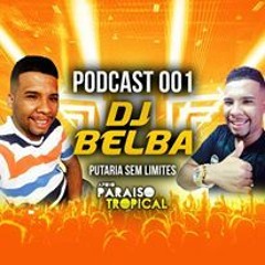 PODCAST 001 DJ BELBA DA CACHOEIRINHA  PART DJ ZEBRINHA DO PISTINHA & GB DO BOREL