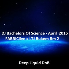 DJ Bachelors Of Science - FABRICLIVE x LTJ Bukem Rm 2 - Deep Liquid DnB April 2015