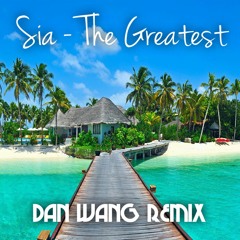 Sia - The Greatest (Dan Wang Remix)