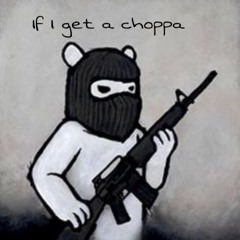 If I Get a Choppa