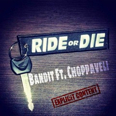 Ride or Die - Bandit Ft Choppaveli