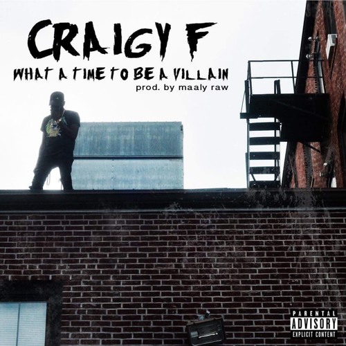Craigy F - What A Time To Be A Villain (Prod. Maaly Raw)