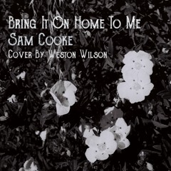 Bring It On Home To Me - Sam Cooke Cover by Weston Wilson