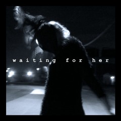 Waiting For Her