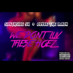 SouthsideSU Ft. ClydeTheMack - "We Dont Luv These Hoez"
