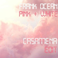 Frank Ocean "Pink & White (Casamena Edit)"