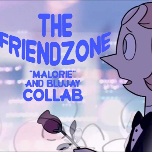 "Malorie Smith" 'n BluJay COLLAB- TheFriendZone (Steven Universe Mix)ᵛ¹