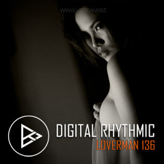 Digital Rhythmic - Loverman_136 (KissFM 2.0 Radio Show)