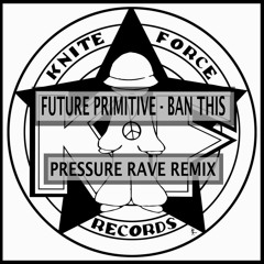 Future Primitive - BanThis (Pressure Rave Mix)