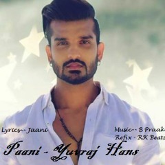 Paani  Yuvraj Hans - B Praak - RK Beatz