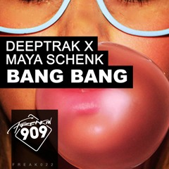 Deeptrak x Maya Schenk - Bang Bang