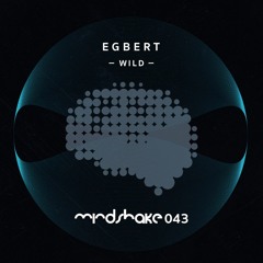 MINDSHAKE043 : Egbert : Wild (Snippet)