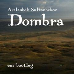 Arslanbek Sultanbekov - Dombra (ens Bootleg)