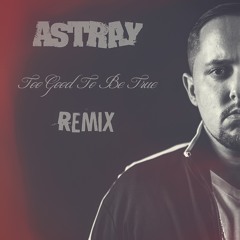 Astray - Too Good To Be True (Remix)(Prod. By Astay)