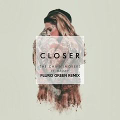 [Electronic] Chainsmokers - Closer ft. Halsey (Fluro Green Remix)