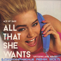 Ace of Base - All That She Wants (Spitzenklasse 2015 & JeanVanPascale 2017 Remix)