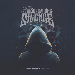 Your Screaming Silence - You Don't Care