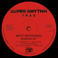 Matt Whitehead "Bombing EP" Super Rhythm Trax 015 [Clips]