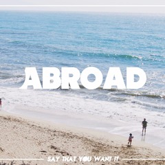 Abroad ~ Say That You Want It