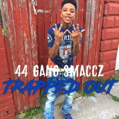 "TRAPPED OUT" 44Gang SMACCO