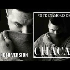 CHACAL - NO TE ENAMORES DE MI - (EXTENDED REGGAETON VERSION)