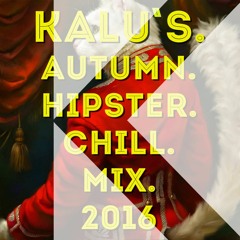 Kalu's - Autumn.Hipster.Chill.Mix.2016 | 03.10.2016 [Live Set]