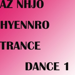 AZ NHJO HYENNRO(노흐즈오 현느로) - Trance Dance 1 (Radio EdiT)