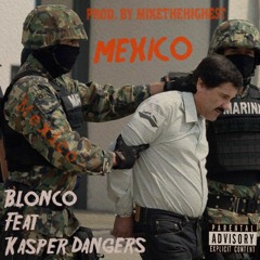 Mexico Feat Kasper Dangers Prod By MikeTheHighest