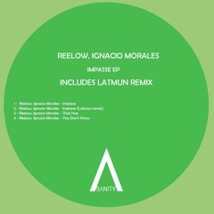 Reelow, Ignacio Morales - Impasse (Latmun Remix) [Sanity] OUT NOW