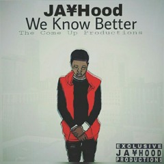 We Know Better - JA¥Hood (Prod by Jeremiah )