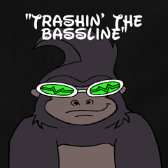 Trashin' the Bassline