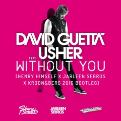 David Guetta feat. Usher - Without You (Henry Himself x Jarleen Sebros x Kroon&Berg 2016 Bootleg)