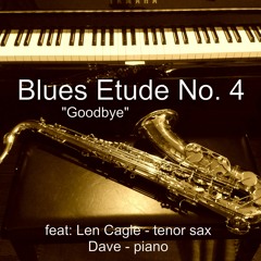 Blues Etude No. 4 "Goodbye" feat. Len Cagle - saxophone, Dave - Piano