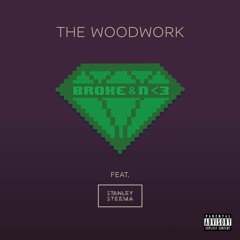 BROKE & N <3 - The Woodwork Feat. Stanley Steema