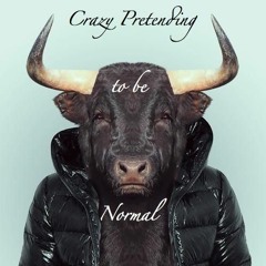 Crazy Pretending To Be Normal