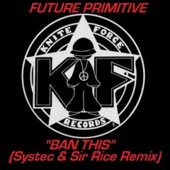 FUTURE PRIMITIVE - BAN THIS (Systec & Sir Rice Remix)
